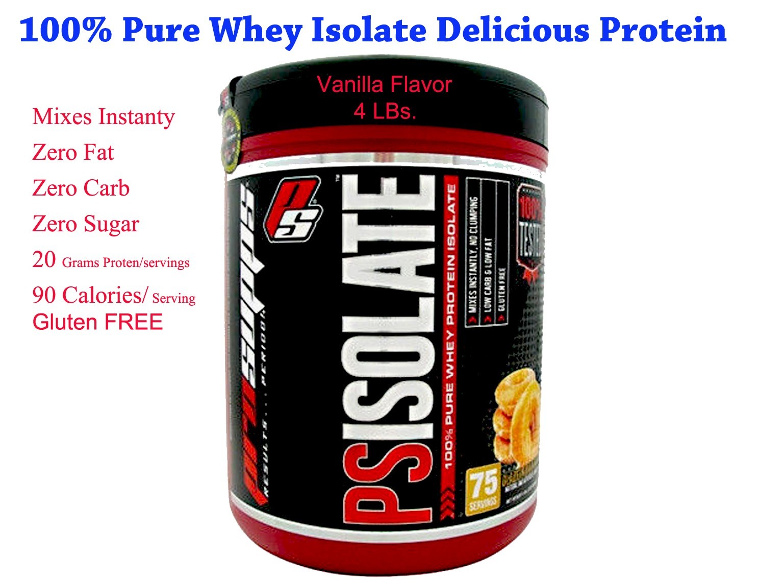 PS Isolate, 100% Pure Whey Isolate Protein Vanilla flavor 4 lbs, 75 Servings